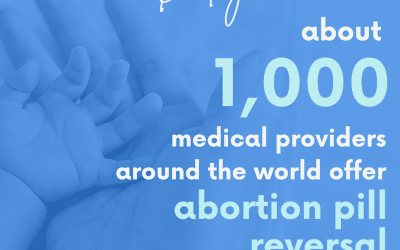 1,000 Medical Providers Offer Abortion Pill Reversal Worldwide, Undoing “Harm” of Chemical Abortions