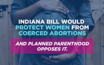 Indiana Bill Would Protect Women and Girls from Coerced Abortions. So Why Does Planned Parenthood Oppose It?