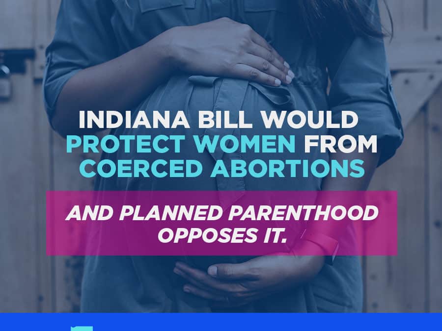 Indiana Bill Would Protect Women and Girls from Coerced Abortions. So Why Does Planned Parenthood Oppose It?